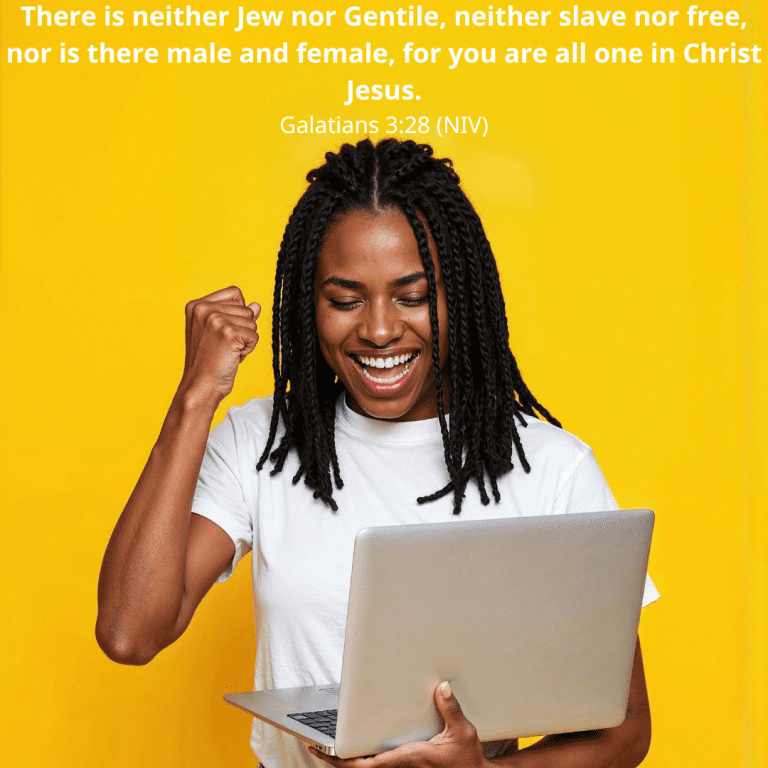 There is neither Jew nor Gentile, neither slave nor free, nor is there male and female, for you are all one in Christ Jesus.