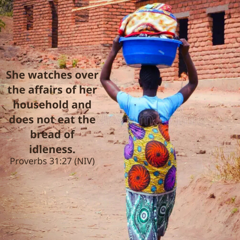 She watches over the affairs of her household and does not eat the bread of idleness.