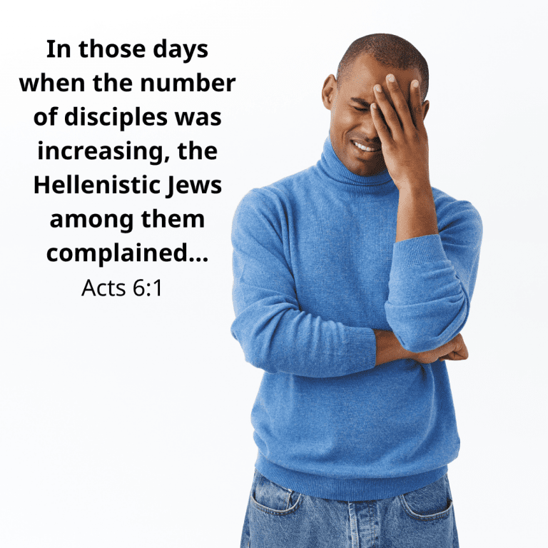 In those days when the number of disciples was increasing, the Hellenistic Jews among them complained…